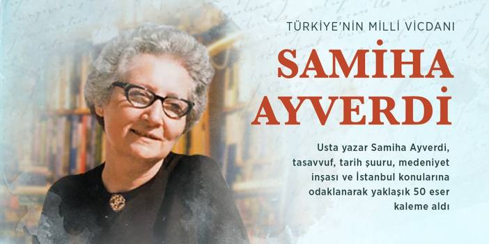 Türkiye'nin milli vicdanı Samiha Ayverdi