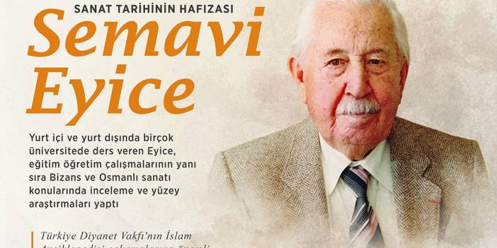 Sanat tarihinin hafızası ve tarihçilerin pusulası: Semavi Eyice