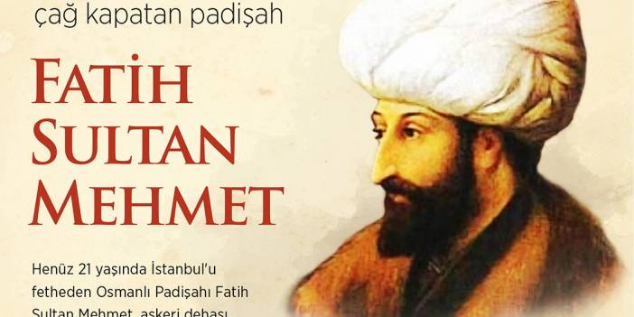 Çağ açıp çağ kapatan padişah: Fatih Sultan Mehmet