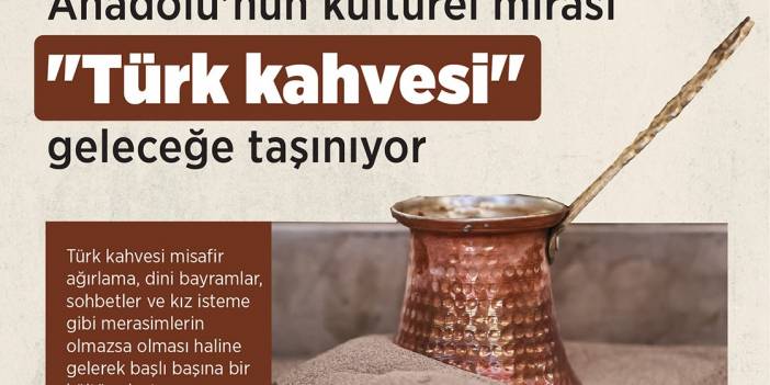 Anadolu'nun kültürel mirası "Türk kahvesi" geleceğe taşınıyor