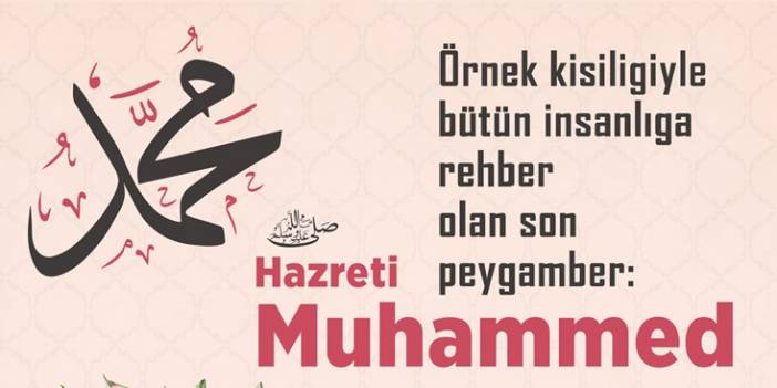 Örnek kişiliğiyle bütün insanlığa rehber olan son peygamber: Hazreti Muhammed