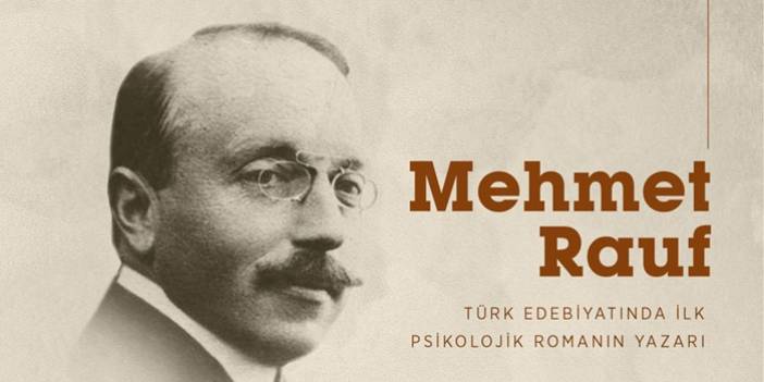 Türk edebiyatında ilk psikolojik romanın yazarı Mehmet Rauf