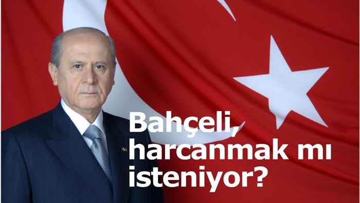 Bahçeli harcanmak mı isteniyor?