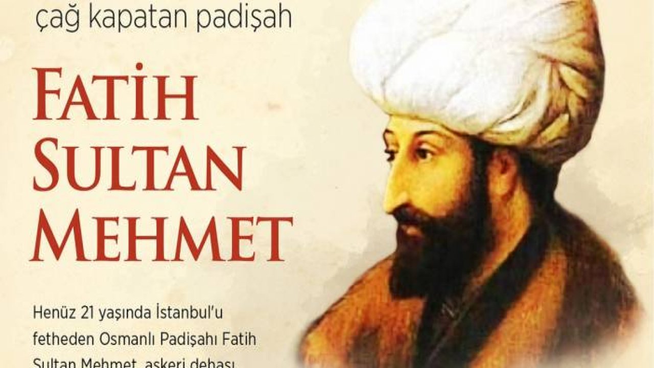 Çağ açıp çağ kapatan padişah: Fatih Sultan Mehmet