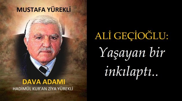 Ali Geçioğlu: Yaşayan bir inkılaptı..