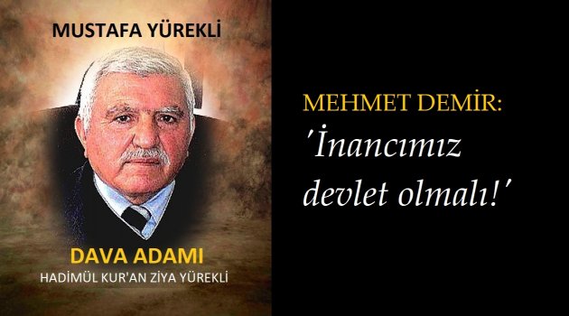 Mehmet Demir: 'İnancımız devlet olmalı!'