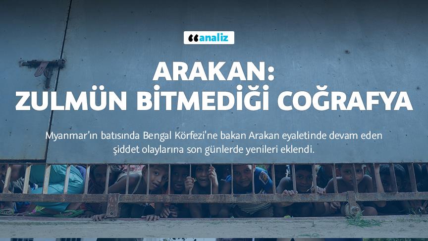 Arakan: Zulmün bitmediği coğrafya