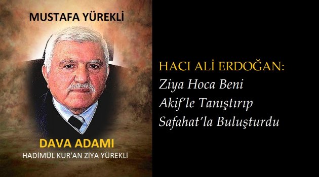 H. Ali Erdoğan: Ziya Hoca Beni Akif’le Tanıştırıp Safahat’la Buluşturdu