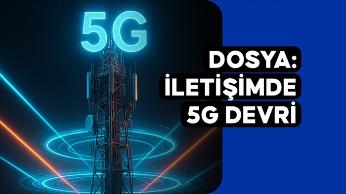 İletişimde 5G Devri: Türkiye’de bir dijital ekosistemin inşası