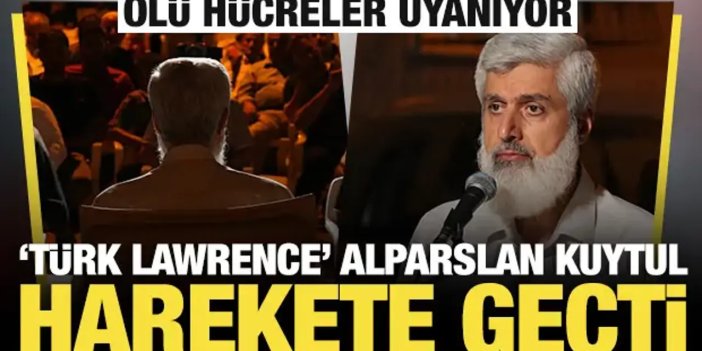 Ölü hücreler uyanıyor: 'Türk Lawrence' Alparslan Kuytul harekete geçti