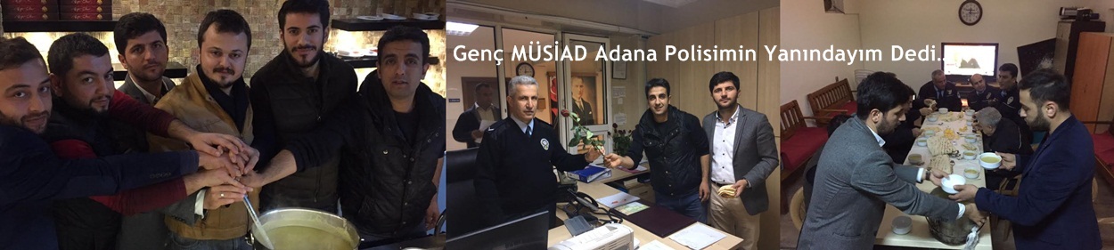 Genç MÜSİAD Adana Polisimin Yanındayım Dedi…