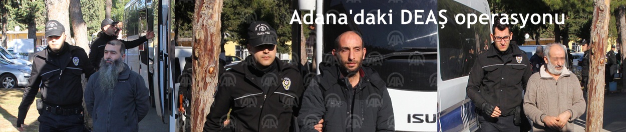 Adana'daki DEAŞ operasyonu