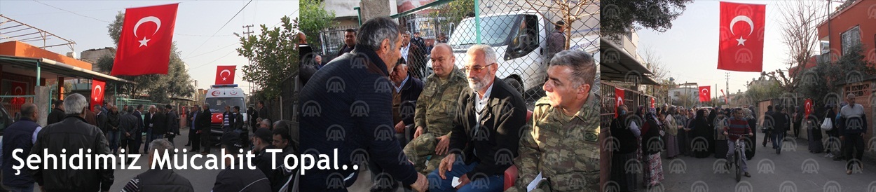 Şehidimiz Mücahit Topal..