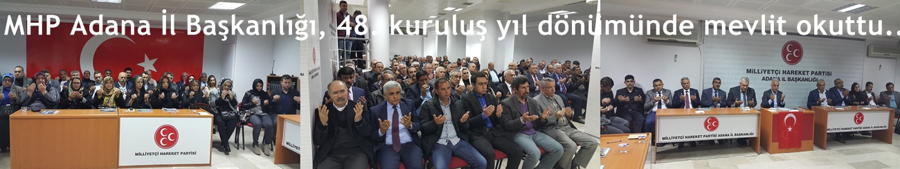 MHP Adana İl Başkanlığı, 48. kuruluş yıl dönümünde mevlit okuttu.