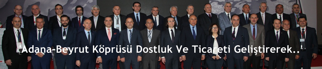 'Adana-Beyrut Köprüsü Dostluk Ve Ticareti Geliştirecek..'