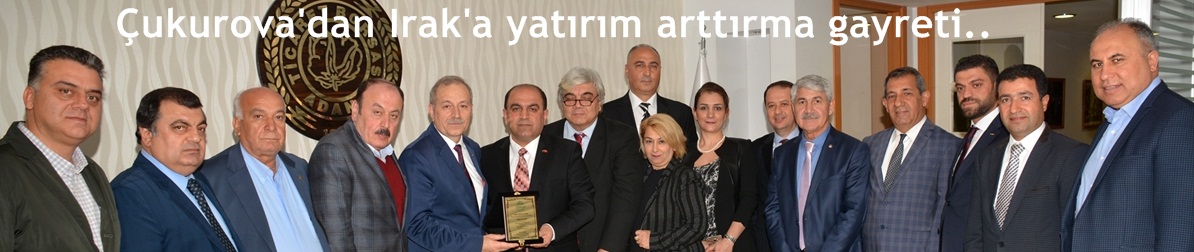 Çukurova'dan Irak'a yatırım arttırma gayreti 