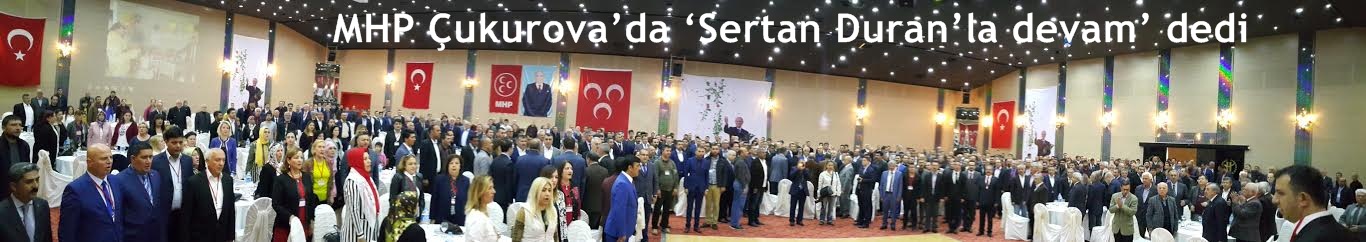 MHP Çukurova’da ‘Sertan Duran’la devam’ dedi