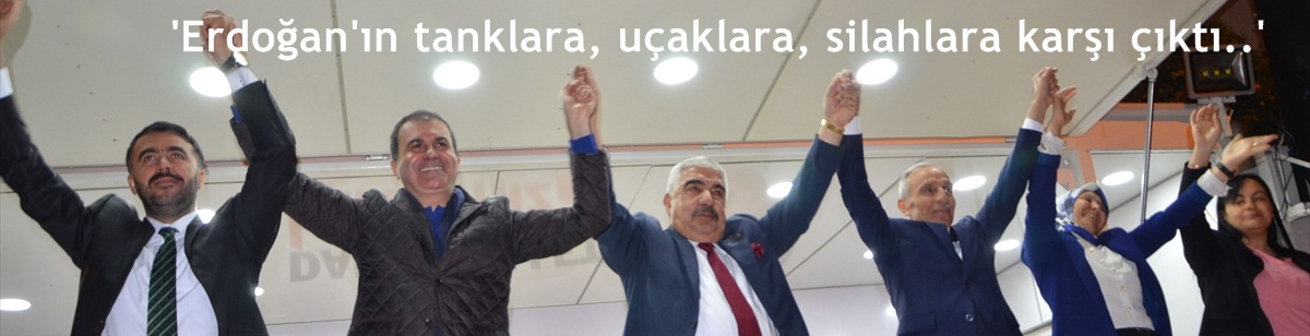 'Erdoğan tanklara, uçaklara, silahlara karşı çıktı..'