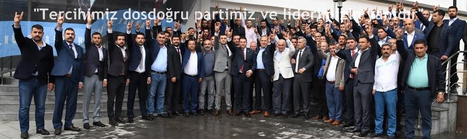 "Tercihimiz dosdoğru partimiz ve liderimizin yanıdır" 