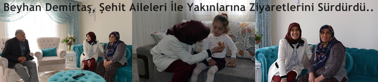 Beyhan Demirtaş, Şehit Aileleri İle Yakınlarına Ziyaretlerini Sürdürdü..