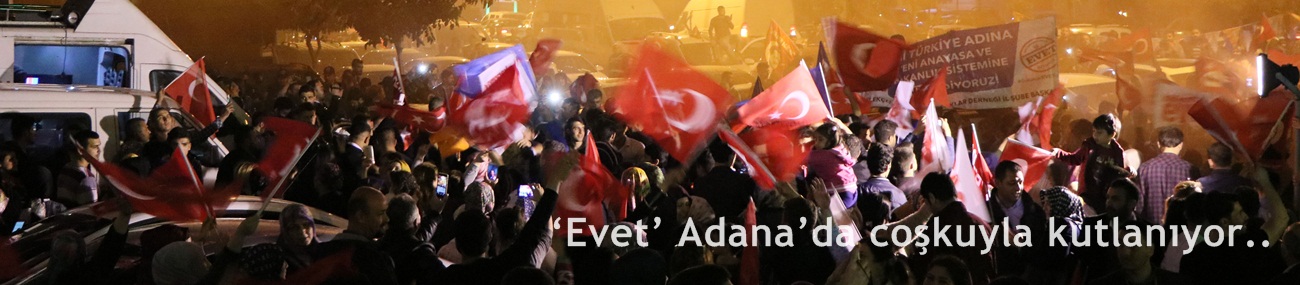 ‘Evet’ Adana’da coşkuyla kutlanıyor
