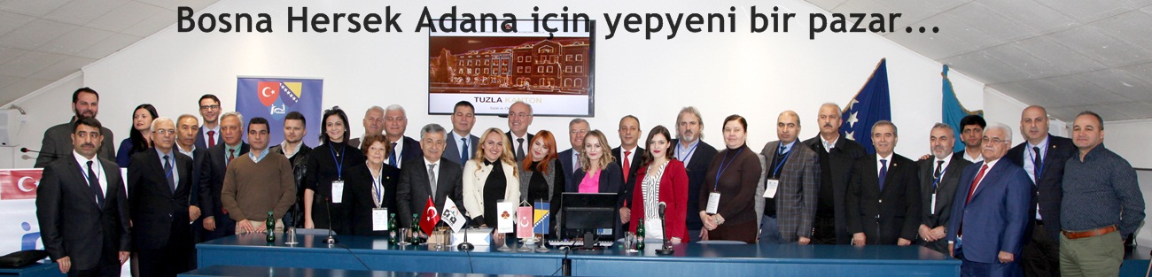 Bosna Hersek Adana için yepyeni bir pazar...