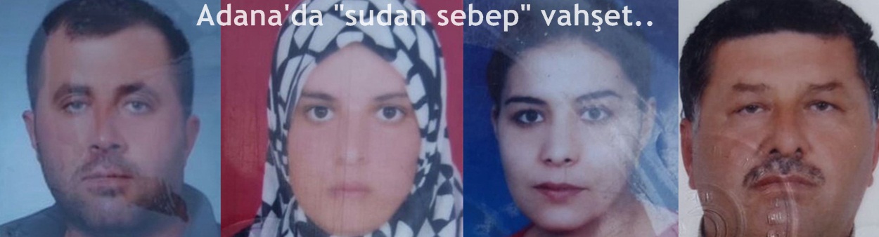 Adana'da "sudan sebep" vahşet 