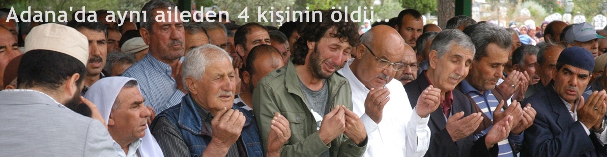 Adana'da aynı aileden 4 kişinin öldüğü silahlı kavga