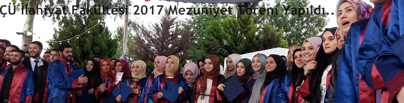 ÇÜ İlahiyat Fakültesi 2017 Mezuniyet Töreni Yapıldı