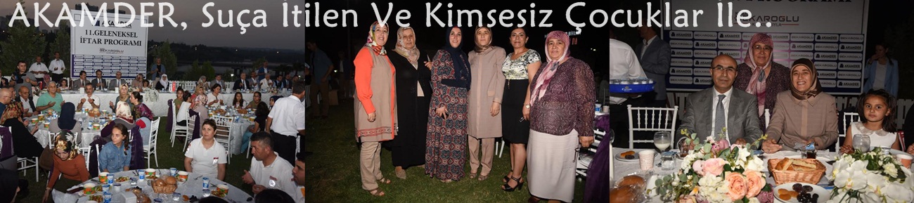 AKAMDER, Suça İtilen Ve Kimsesiz Çocuklar İle Yaşlılara İftar Yemeği Verdi