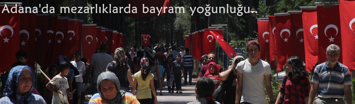 Adana'da mezarlıklarda bayram yoğunluğu