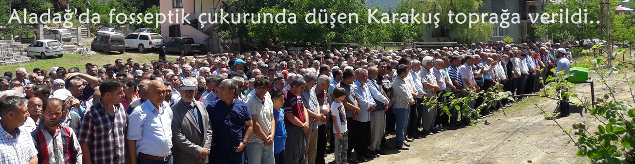 Aladağ'da fosseptik çukurunda düşen Erol Karakuş toprağa verildi..