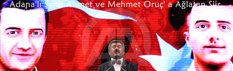 Adana'lı Şehit Ahmet ve Mehmet Oruç'un Babasından Ağlatan Şiir..