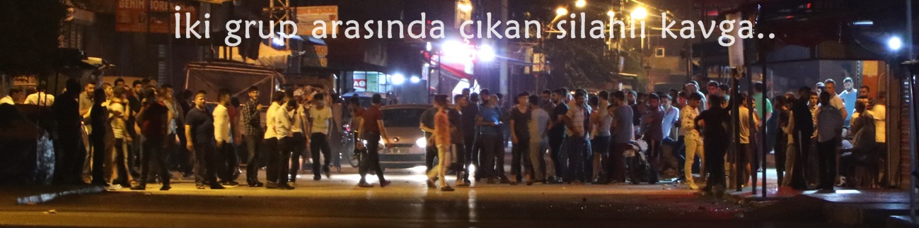 İki grup arasında çıkan silahlı kavga..
