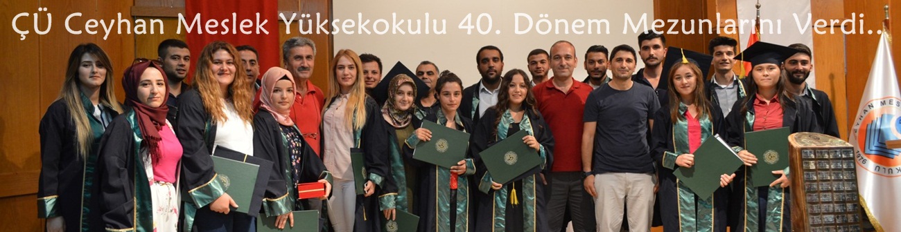 ÇÜ Ceyhan Meslek Yüksekokulu 40. Dönem Mezunlarını Verdi.