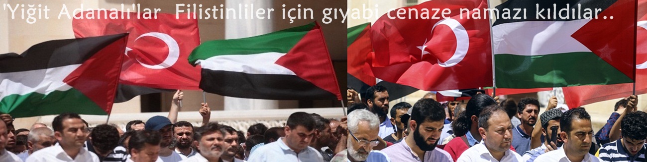 'Yiğit Adanalı'lar Filistinliler için gıyabi cenaze namazı kıldılar..