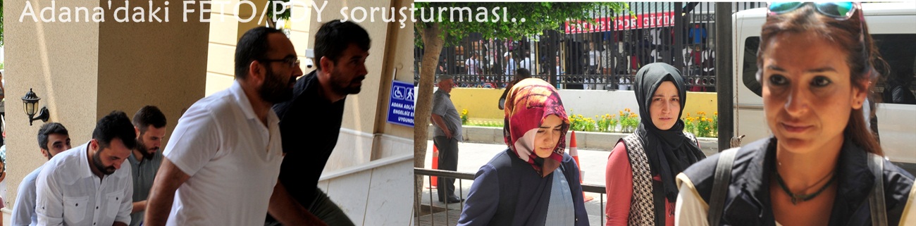 Adana'daki FETÖ/PDY soruşturması