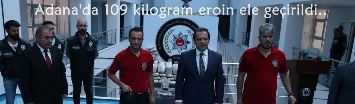 Adana'da 109 kilogram eroin ele geçirildi