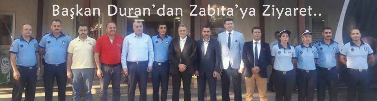 Başkan Duran’dan Zabıta’ya Ziyaret..