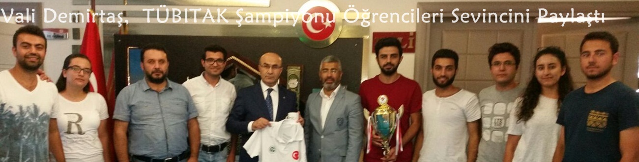 Vali Demirtaş,  TÜBITAK Şampiyonu Öğrencileri Sevincini Paylaştı