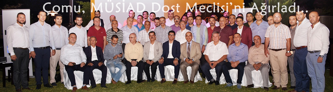 Çomu, MÜSİAD Dost Meclisi’ni Ağırladı