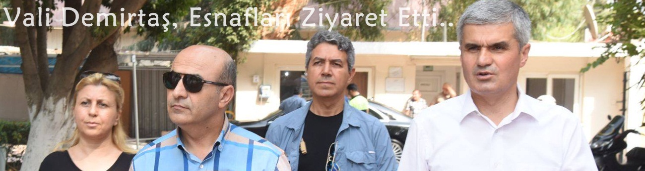Vali Demirtaş, Esnafları Ziyaret Etti..