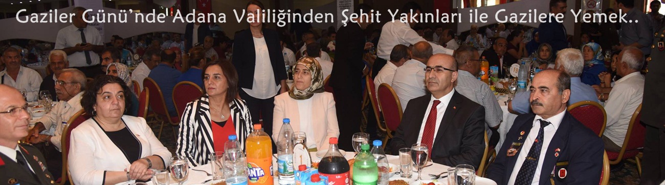 Gaziler Günü’nde Adana Valiliğinden Şehit Yakınları ile Gazilere Yemek