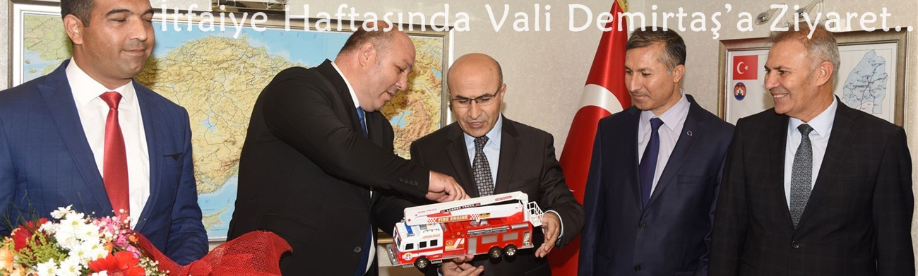 İtfaiye Haftasında Vali Demirtaş’ı Ziyaret..