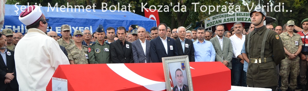 Şehit Mehmet Bolat, Koza'da Toprağa Verildi..