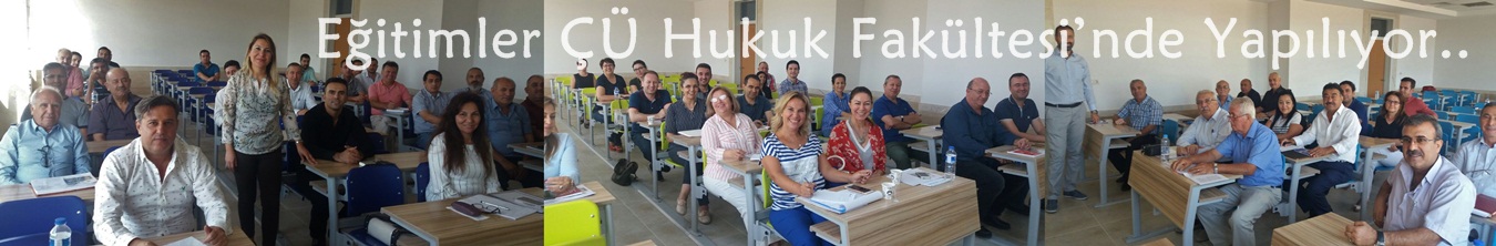 Eğitimler ÇÜ Hukuk Fakültesi’nde Yapılıyor.