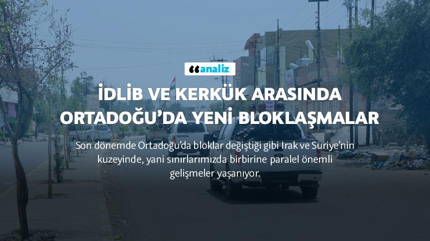 İdlib ve Kerkük arasında Ortadoğu’da yeni bloklaşmalar