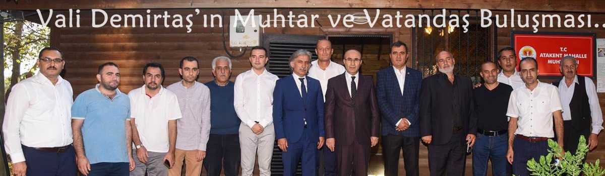 Vali Demirtaş’ın Muhtar ve Vatandaş Buluşması..