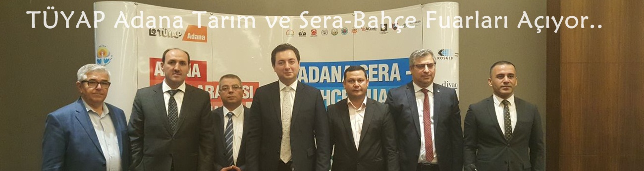 TÜYAP Adana Tarım ve Sera-Bahçe Fuarları Açıyor..
