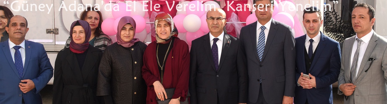 “Güney Adana'da El Ele Verelim, Kanseri Yenelim”